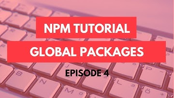 npm Tutorial - 4 - npm global packages - npm Tutorial For Beginners