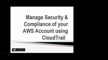 Webinar: Manage Security and Compliance of AWS Account using CloudTrail
