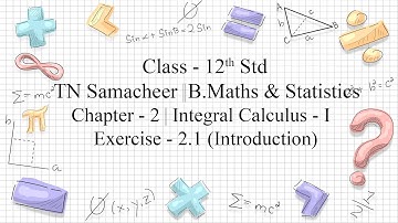 CLASS -12 |TN SAMACHEER BUSINESS MATHS|CHAPTER-2| INTEGRAL CALCULUS - I |EXERCISE-2.1 |Introduction