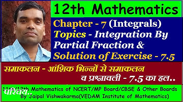 12th NCERT Maths, Chapter 7, Integration By Partial Fraction (Solution of Exercise - 7.5)