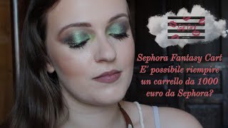 E SE AVESSI 1000 EURO DA SPENDERE DA SEPHORA? // What's in my Sephora Fantasy Cart