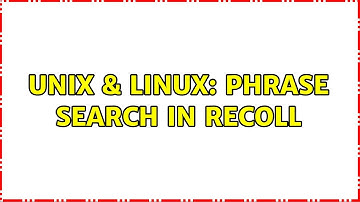 Unix & Linux: Phrase search in recoll (2 Solutions!!)