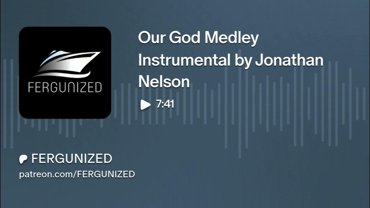 Our God Medley Instrumental in the style of Jonathan Nelson Our God Medley Instrumental in the style of Jonathan Nelson