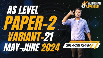 AS Level | P2 | MAY JUNE 2024 | VARIANT 21 | EXAM SOLUTION | BY SIR AQIB KHAN