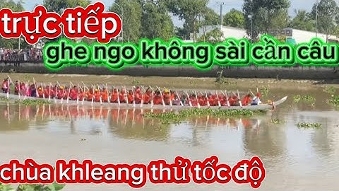 trực tiếp!!! thử tốc độ cao ghe ván ghép không sài cần câu chùa khleang