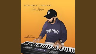 How Great Thou Art (Lo-Fi Instrumental)