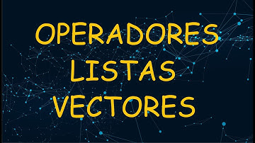 Operadores, listas y vectores con R y Python