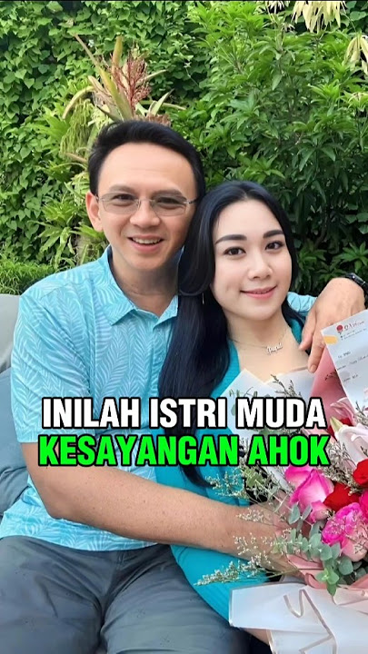 Inilah Istri Muda Kesayangan Ahok