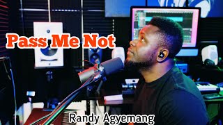 PASS ME NOT OH GENTLE SAVIOR || Randy Agyemang