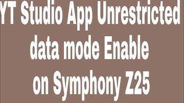YT Studio App Unrestricted data mode Enable on Symphony Z25