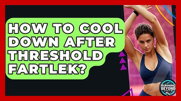 How To Cool Down After Threshold Fartlek? - Running Beyond Limits