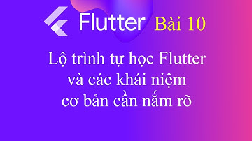 [Tự học Flutter - Bài 10] - Lộ trình tự học Flutter (Flutter Development Roadmap)