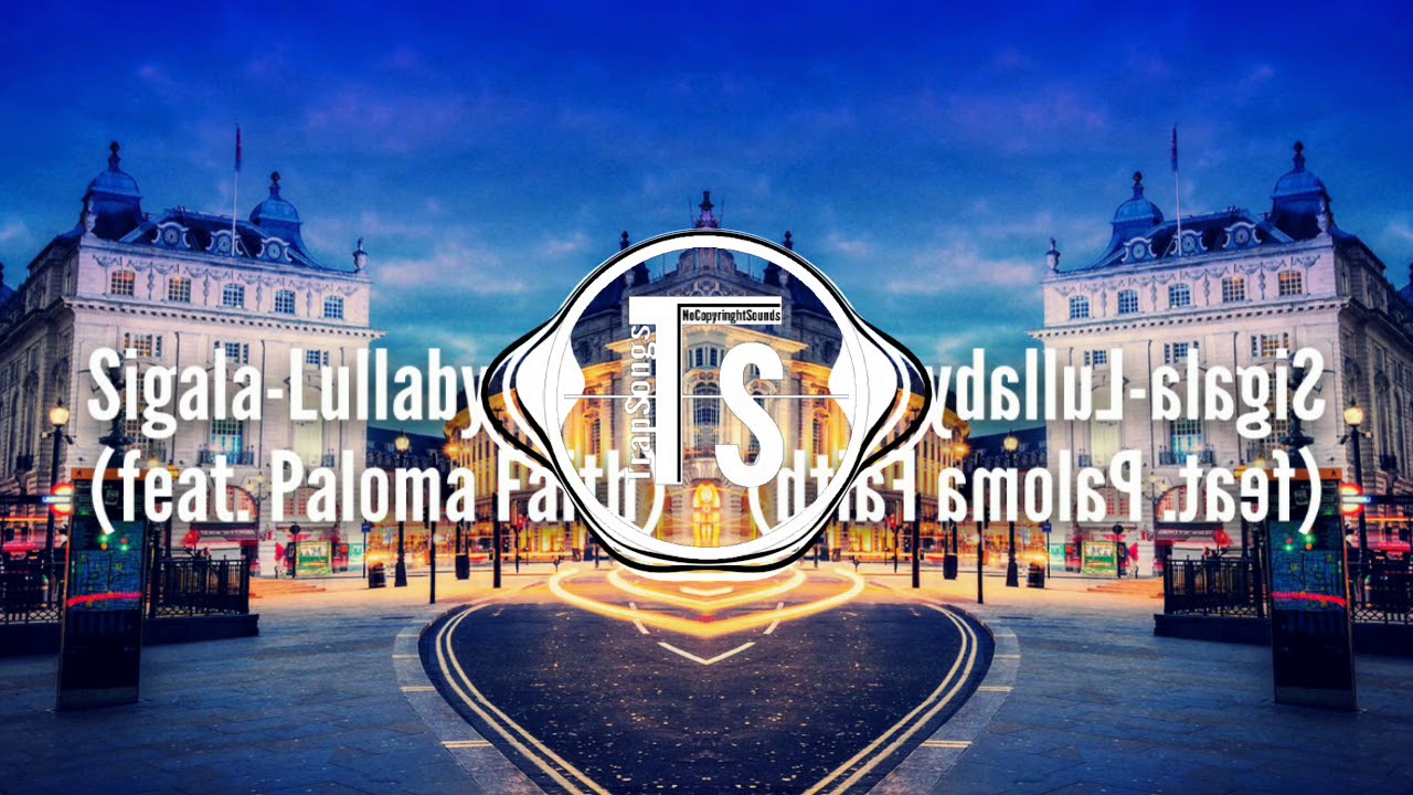Sigala-Lullaby (feat. Paloma Faith)