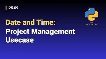 [Python for Beginners]: 25.09. Date and Time: Project Management Usecase