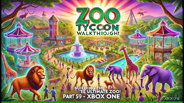Zoo Tycoon Walkthrough 🦁 Building the Ultimate Zoo! (Part 59 | Xbox One)