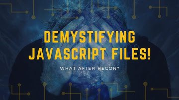 What after Recon? - Demystifying JavaScript Files
