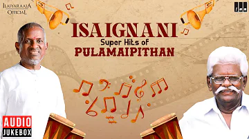 Isaignani Super Hits of Pulamaipithan | Ilaiyaraaja | 80s & 90s Hits | Evergreen Tamil Songs