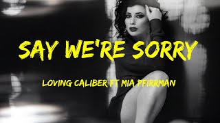 Say We're Sorry - Loving Caliber Feat Mia Pfirrman Lyrics Resimi