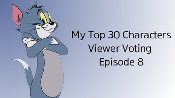 My Top 30 Characters Viewer Voting Episode 8