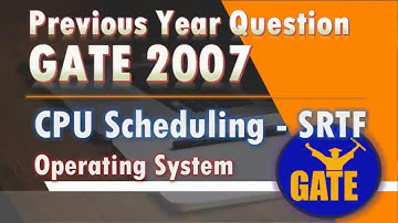 SRTF-Shortest Remaining Time First |Previous year GATE 2007 | CPU Scheduling | Operating System