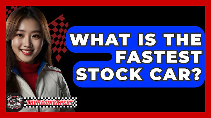 What Is The Fastest Stock Car? - The Racing Xpert