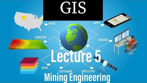 Lecture 5 | Geographic Information System | GIS | Mining Engineering