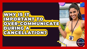 Why Is It Important To Over-communicate During A Cancellation? - Conventions Network
