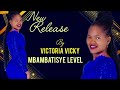 MBAMBATISYE LEVEL VICTORIA VICKY OFFICIAL AUDIO Mirinyo