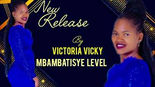 MBAMBATISYE LEVEL - VICTORIA VICKY (OFFICIAL AUDIO) #mirinyo