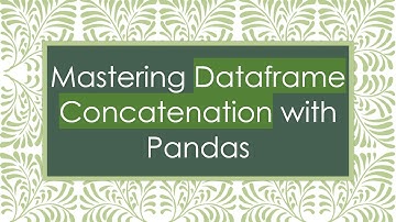 Mastering Dataframe Concatenation with Pandas