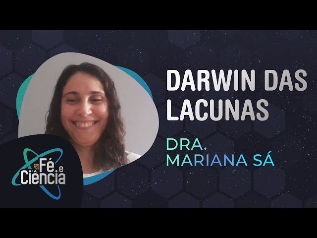 Darwin das lacunas | Dra. Mariana Sá | Episódio 24 | Fé & Ciência