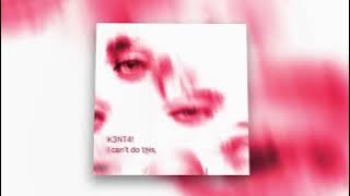 K3NT4! - I can't do this [1 Hour Loop]