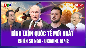 🔴[Trực Tiếp] BÌNH LUẬN QUỐC TẾ 19/12: Ông Putin đã “tỉnh đòn”,phương Tây không còn cửa qua mặt Nga?