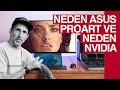 Neden Asus ProArt ve Neden NVidia ?