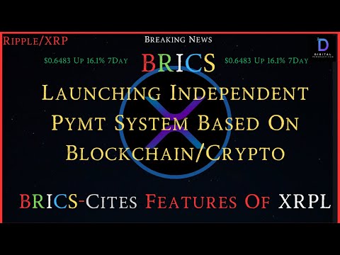 Ripple/XRP-Breaking: BRICS To Launch Independent Pymt System Based On Blockchain/Crypto= XRPL