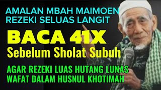 AMALAN MBAH MAIMOEN, REZEKI SELUAS LANGIT, DIBACA SEBELUM SHOLAT SUBUH 41X