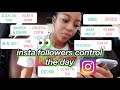 MY INSTAGRAM FOLLOWERS CONTROL MY LIFE FOR A DAY 👀 *i can’t believe y’all*