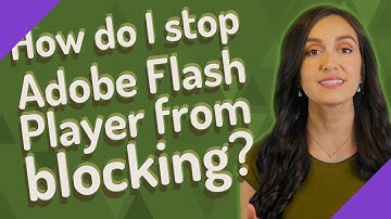 How do I stop Adobe Flash Player from blocking?