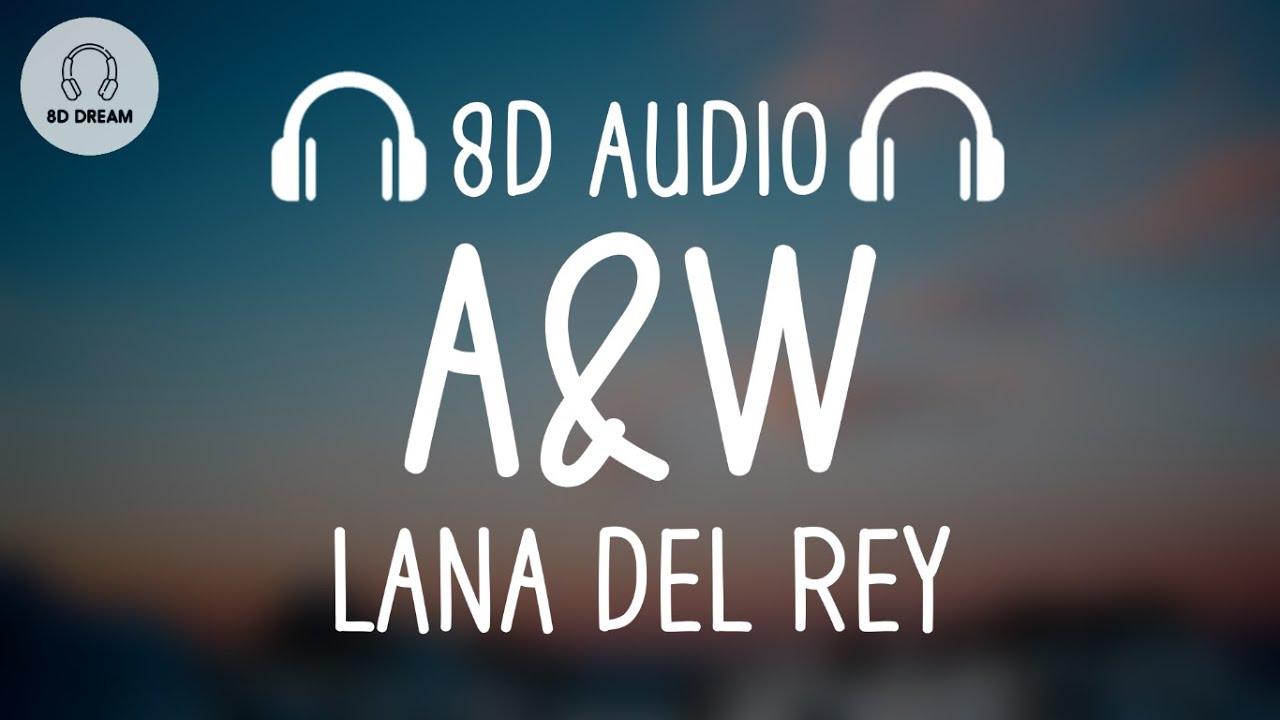 Watch Lana Del Rey - A&W (8D AUDIO) on YouTube Watch Lana Del Rey - A&W (8D AUDIO) on YouTube