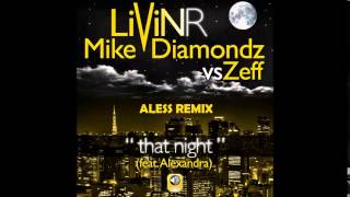 Livin R ft. Mike Diamondz Vs Zeff - That Night (Aless Remix)