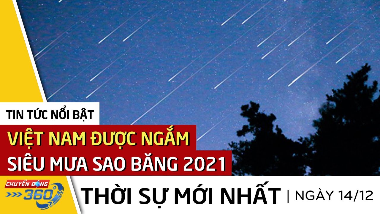 CỰC NÓNG: Việt Nam được ngắm trận SIÊU MƯA SAO BĂNG cuối cùng của ...