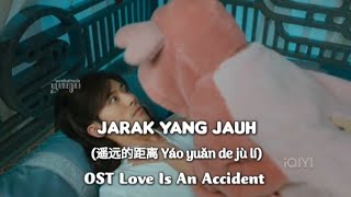 Jarak Yang Jauh (遥远的距离 Yáo yuǎn de jù lí) - OST Love Is An Accident