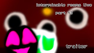 interminable rooms live (part 13)