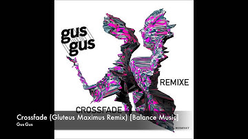 Gus Gus - Crossfade (Gluteus Maximus Remix) [Balance Music]