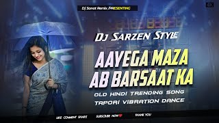 Old Hindi Trending Song 🔥 Aayega Maza Ab Barsaat Ka  || Dj Sarzen Style || Dj Sanat Dj Sarzen 