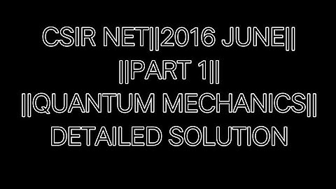CSIR NET||JUNE 2016||QUANTUM MECHANICS||SOLUTIONS