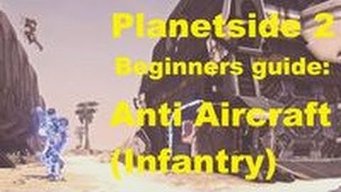 Beginners Guide to Planetside 2 - Anti Aircraft (Infantry) Climbing the curve ep.19