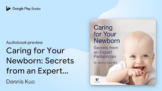 Caring for Your Newborn: Secrets from an Expert… by Dennis Kuo · Audiobook preview