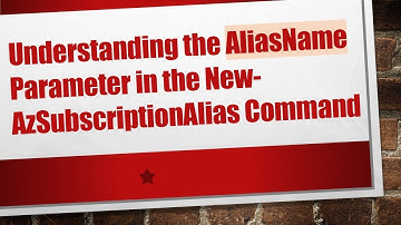 Understanding the AliasName Parameter in the New-AzSubscriptionAlias Command