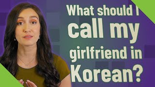 What should I call my girlfriend in Korean